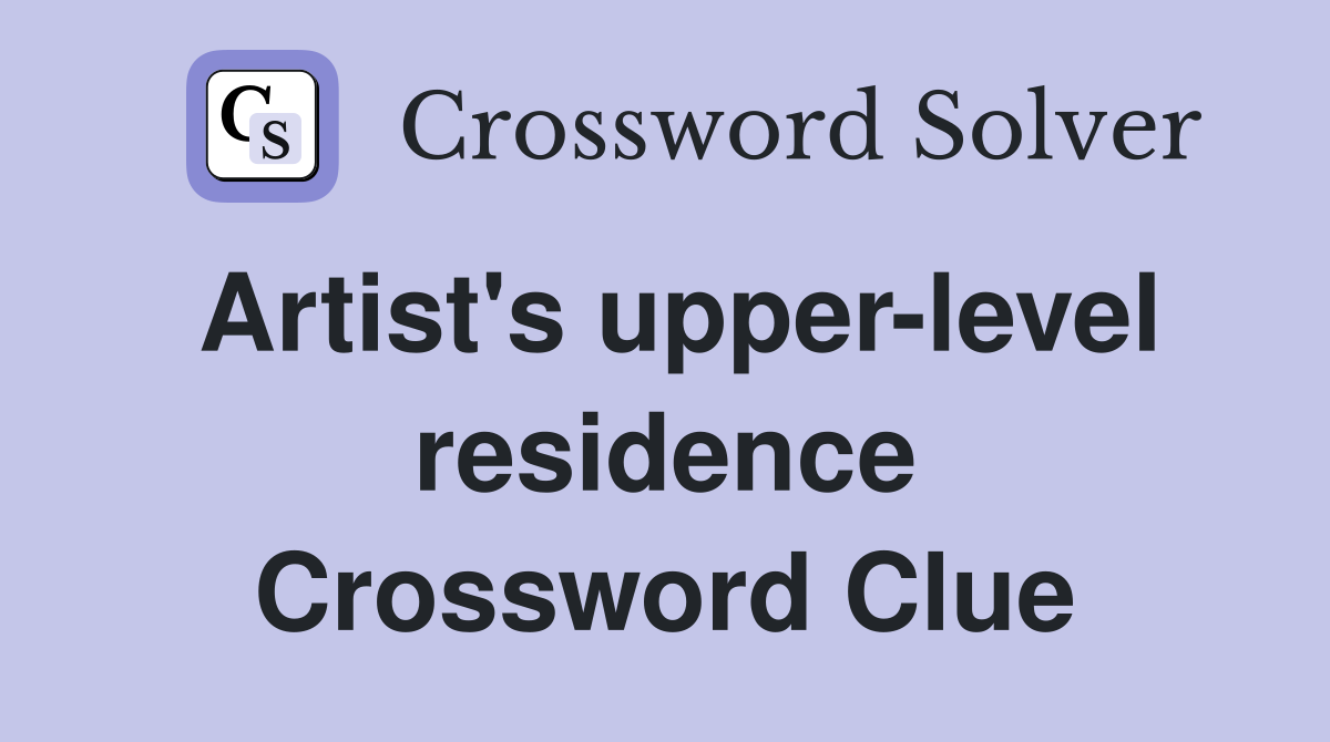 Artist's upper-level residence Crossword Clue