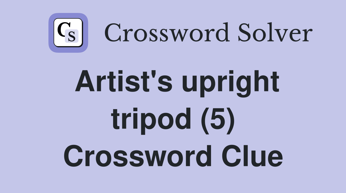 Artist's upright tripod (5) Crossword Clue