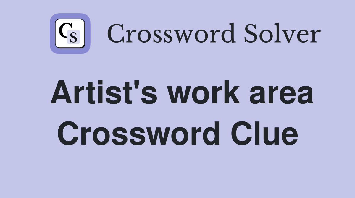 Artist's work area Crossword Clue