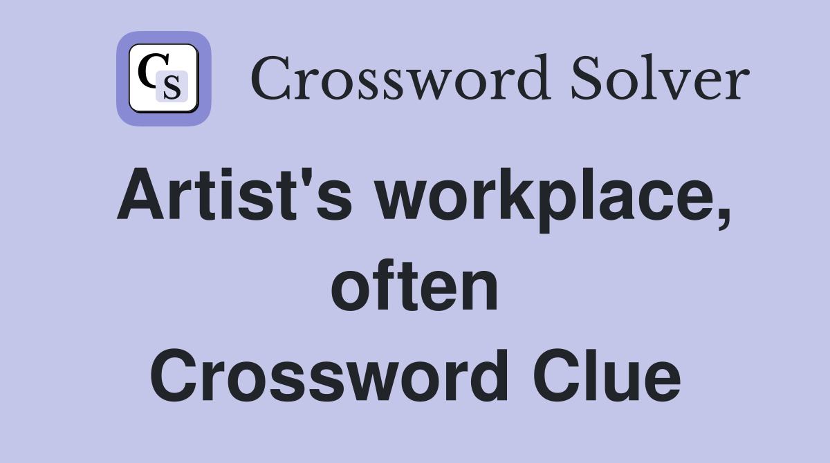 Artist's workplace, often Crossword Clue