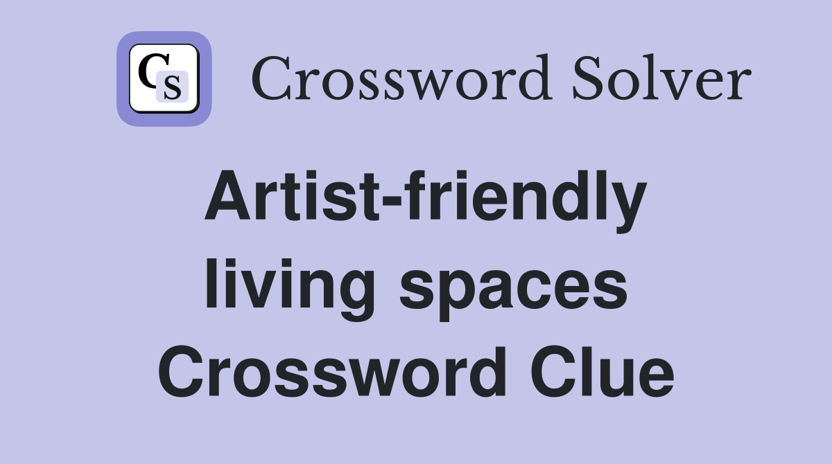 Artist-friendly living spaces Crossword Clue