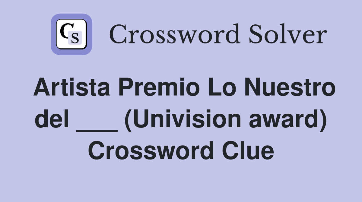 Artista Premio Lo Nuestro del ___ (Univision award) Crossword Clue