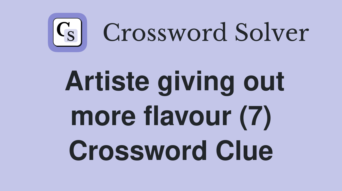 Artiste giving out more flavour (7) Crossword Clue