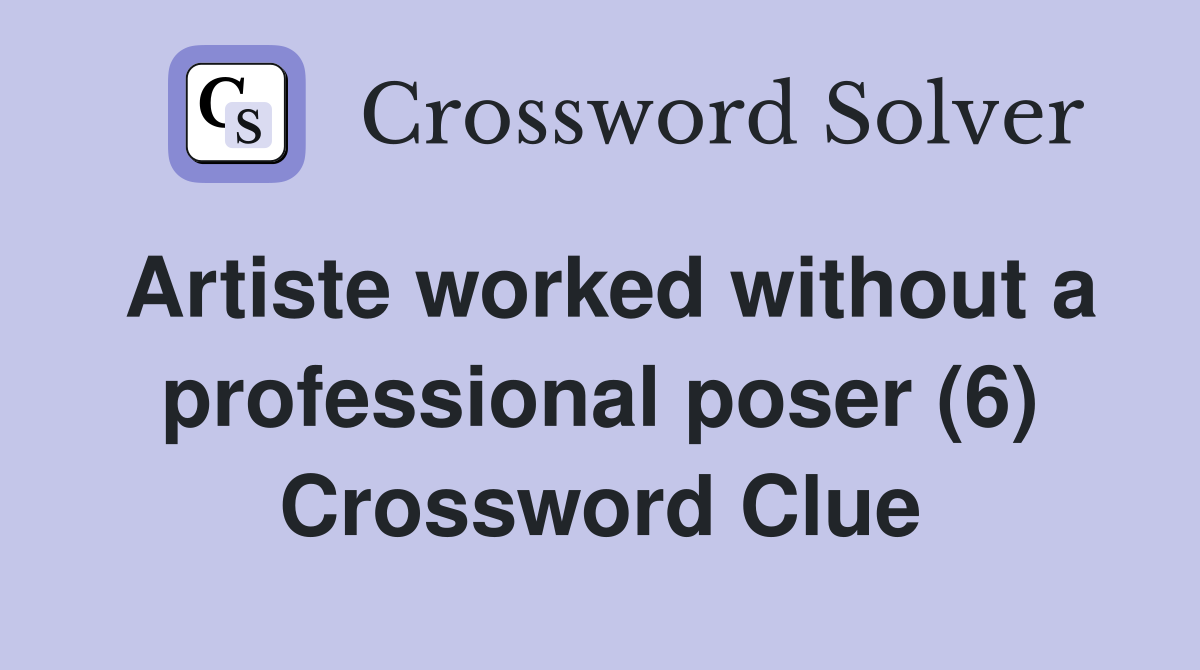 Artiste worked without a professional poser (6) Crossword Clue