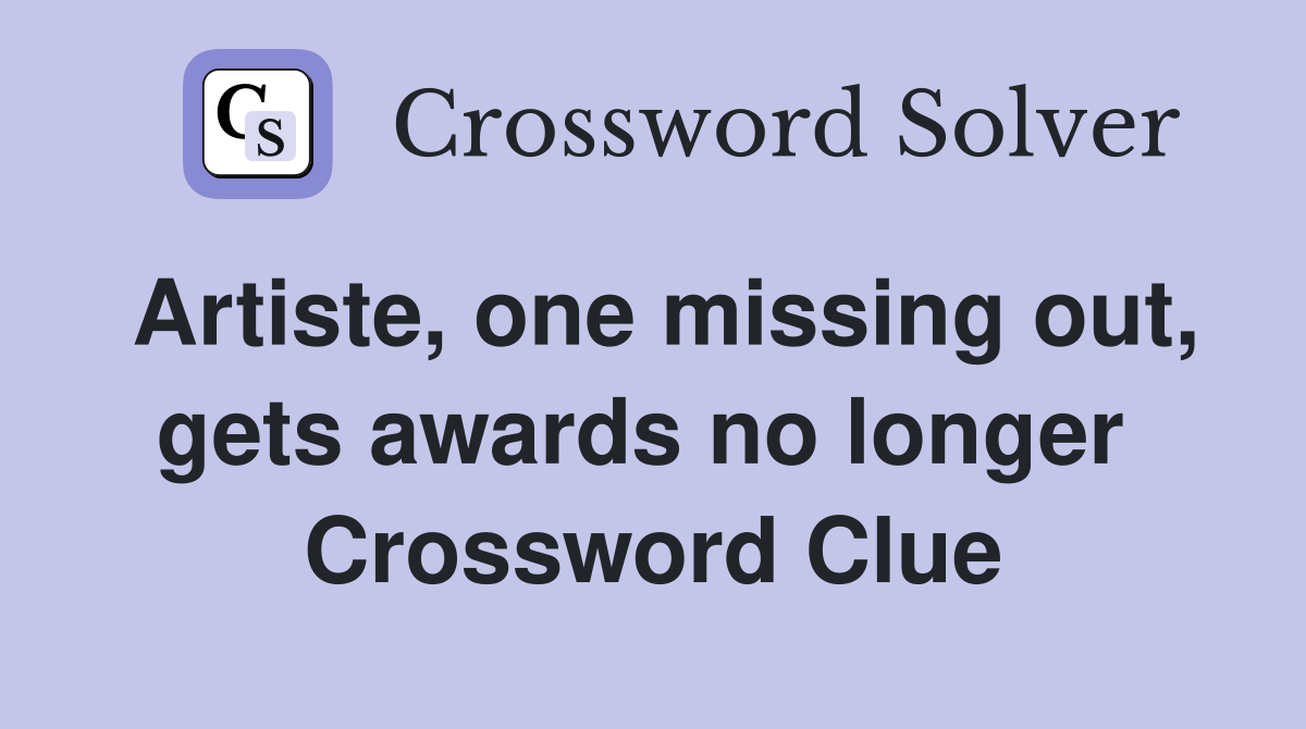 Artiste, one missing out, gets awards no longer  Crossword Clue