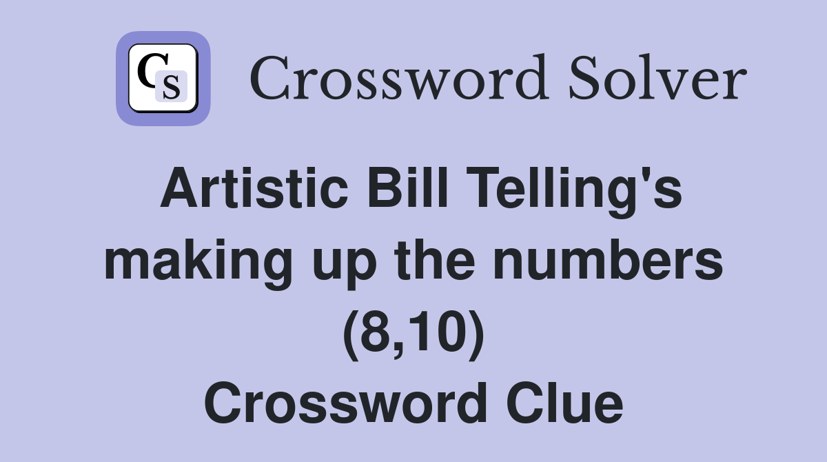 Artistic Bill Telling's making up the numbers (8,10) Crossword Clue