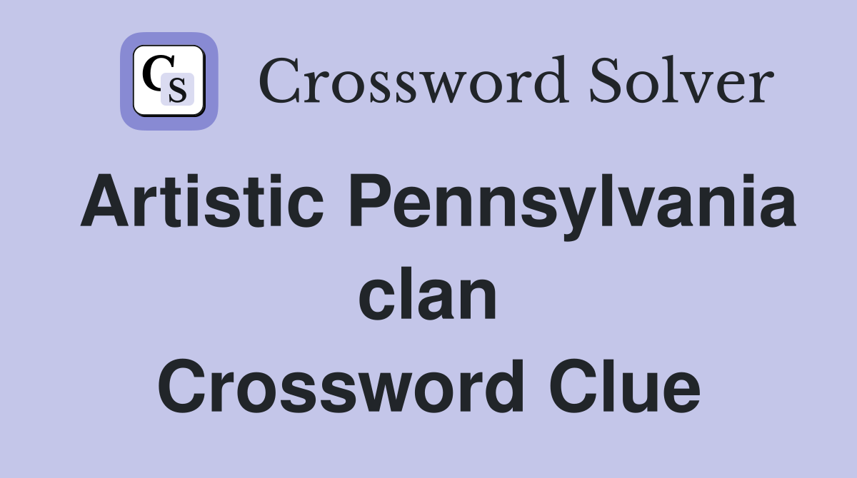 Artistic Pennsylvania clan Crossword Clue