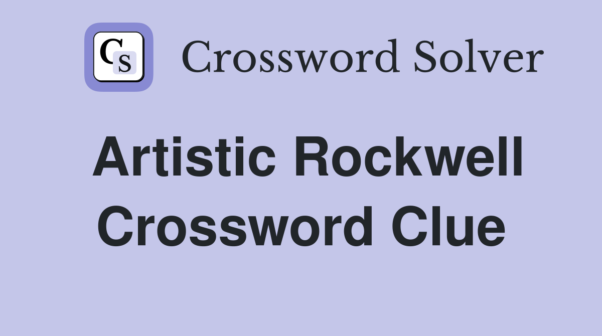Artistic Rockwell Crossword Clue