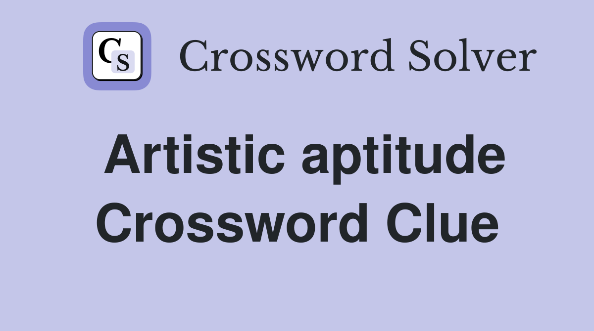 Artistic aptitude Crossword Clue