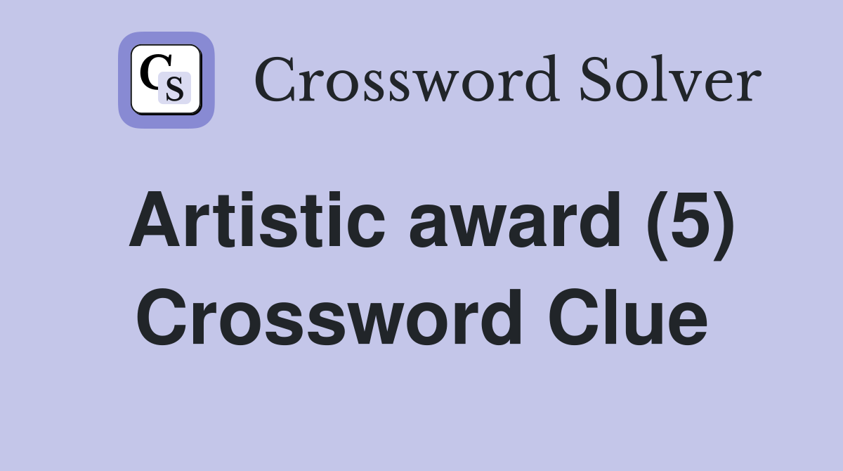 Artistic award (5) Crossword Clue