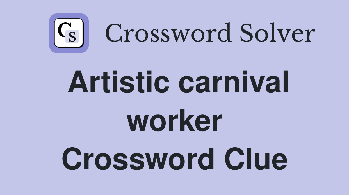 Artistic carnival worker Crossword Clue