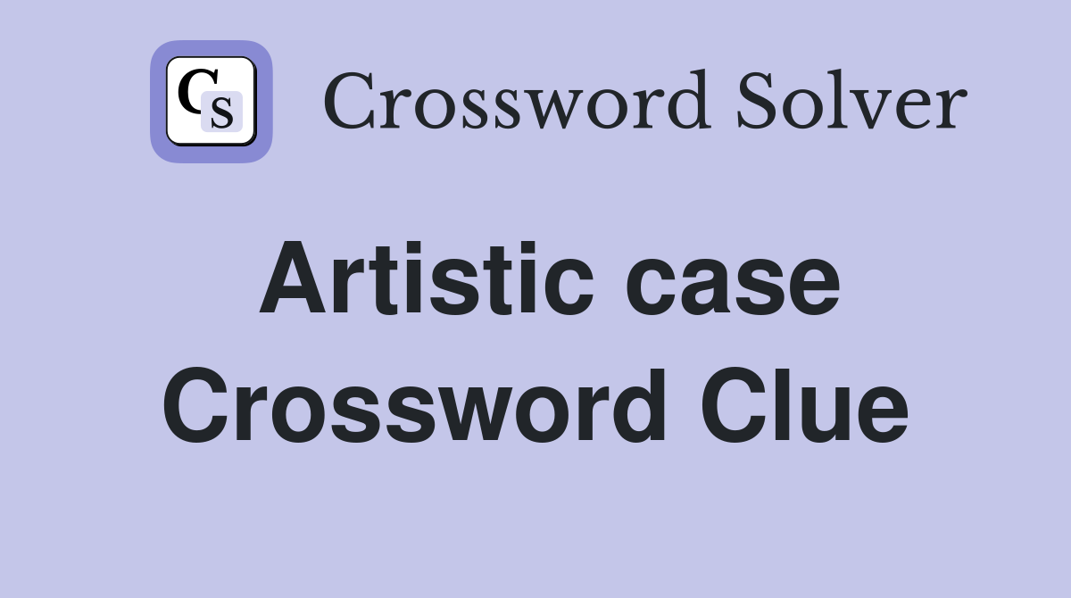 Artistic case Crossword Clue