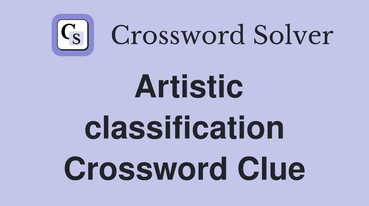 Artistic classification Crossword Clue