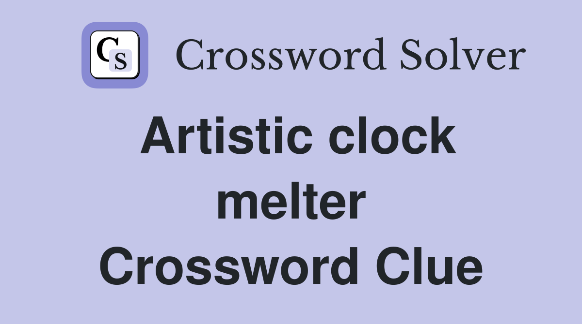 Artistic clock melter Crossword Clue
