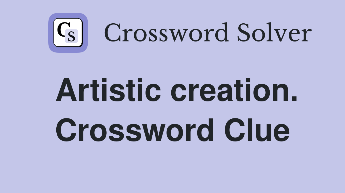 Artistic creation. Crossword Clue