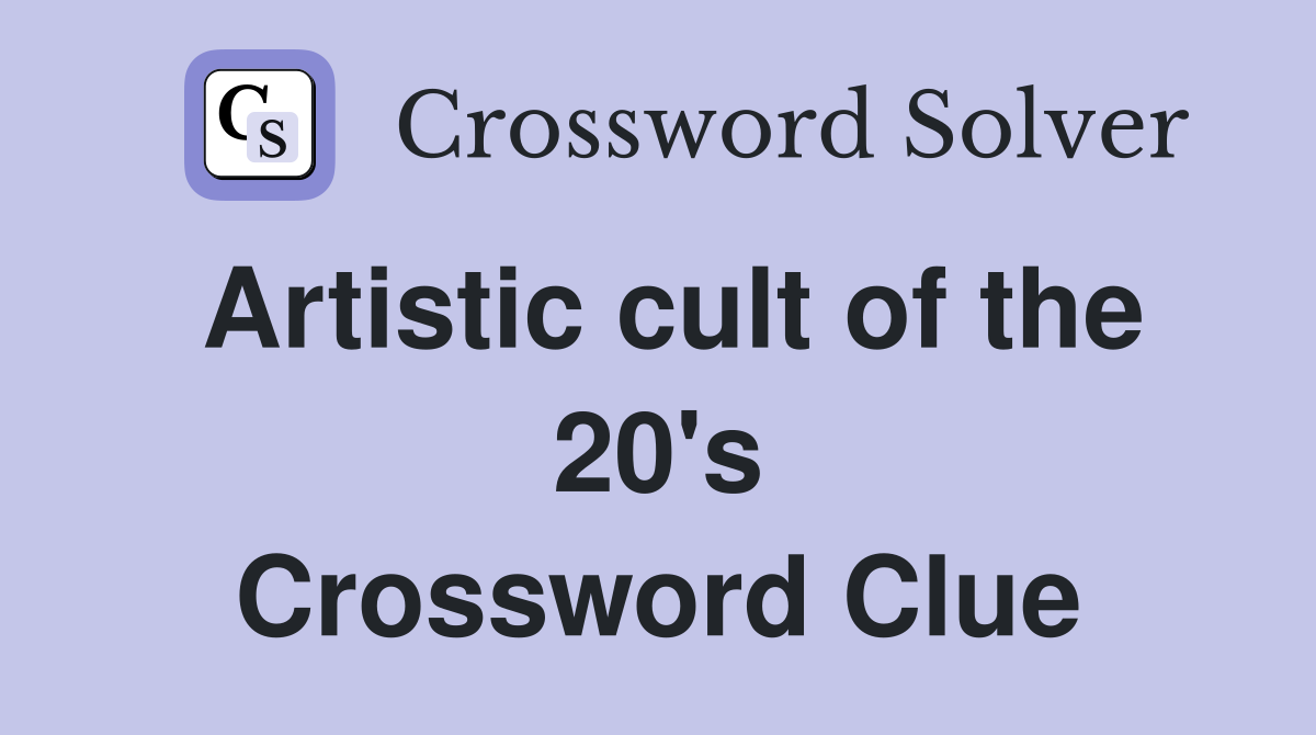 Artistic cult of the 20's Crossword Clue