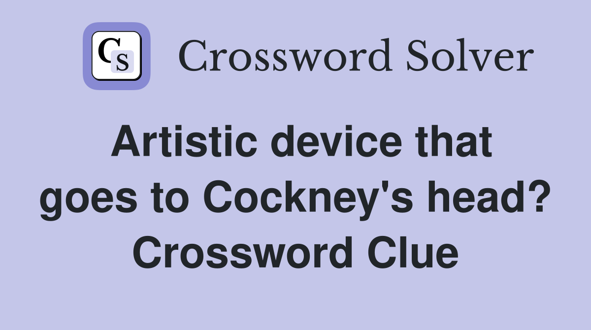 Artistic device that goes to Cockney's head? Crossword Clue