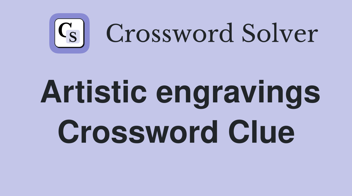 Artistic engravings Crossword Clue