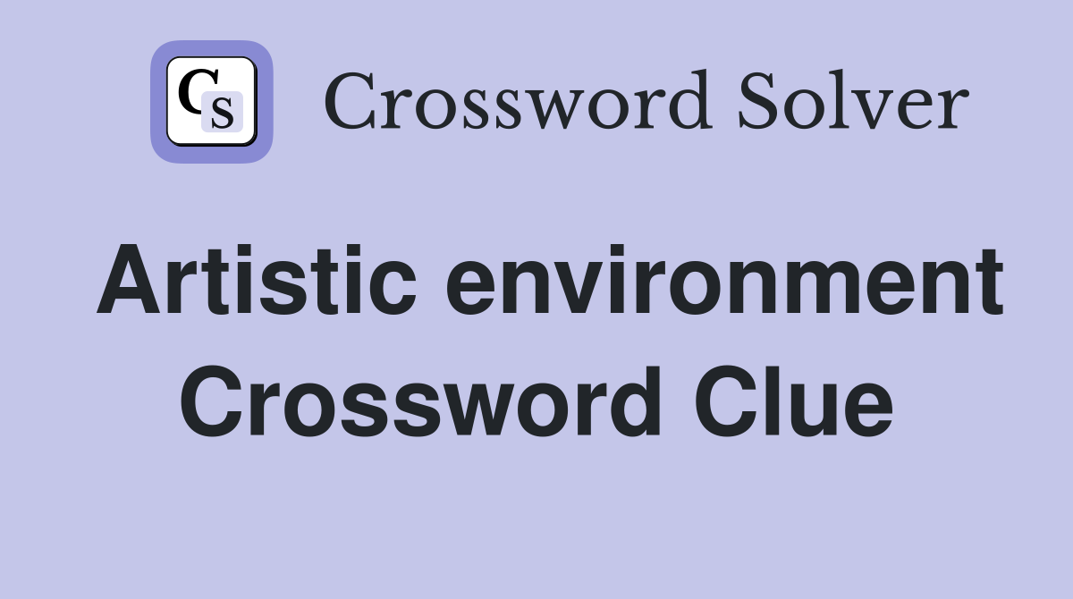 Artistic environment Crossword Clue