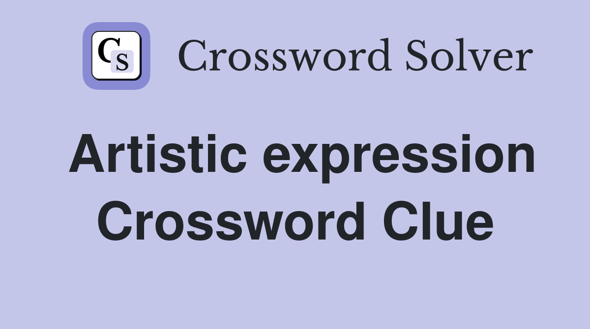 Artistic expression Crossword Clue