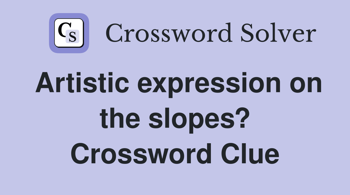 Artistic expression on the slopes? Crossword Clue