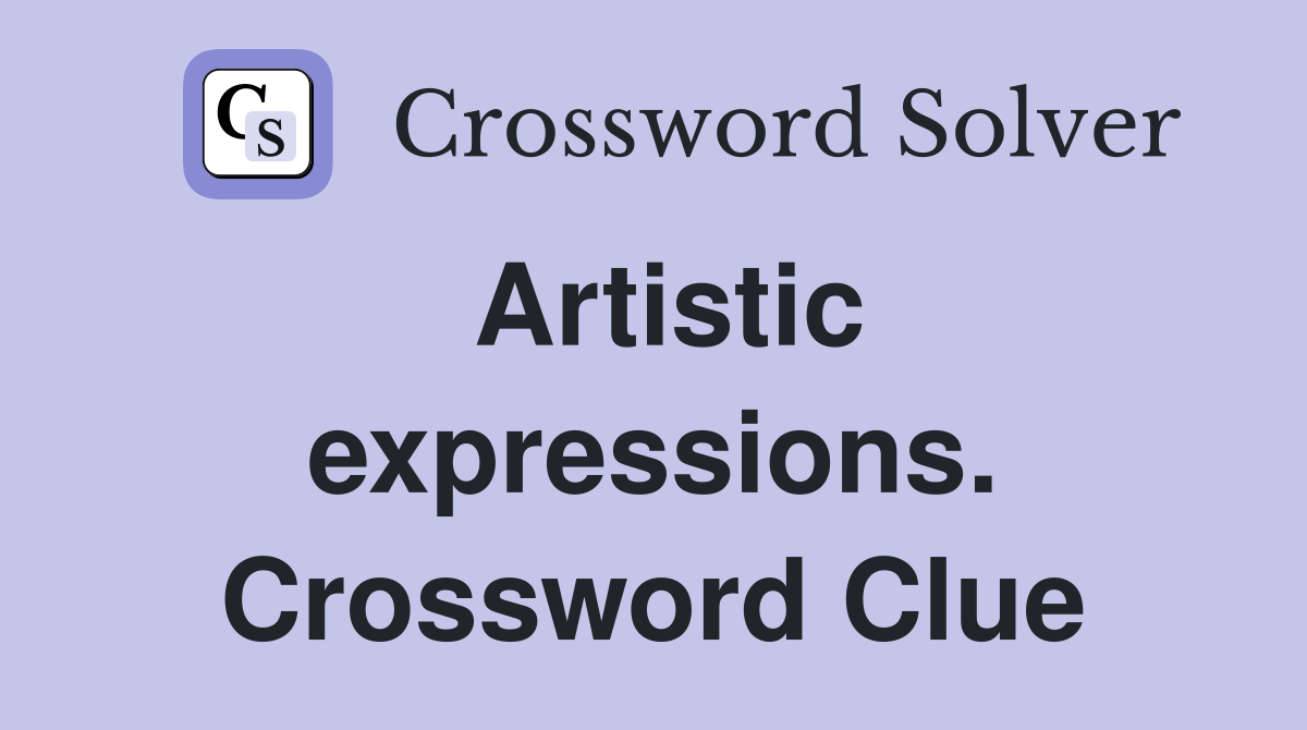 Artistic expressions. Crossword Clue