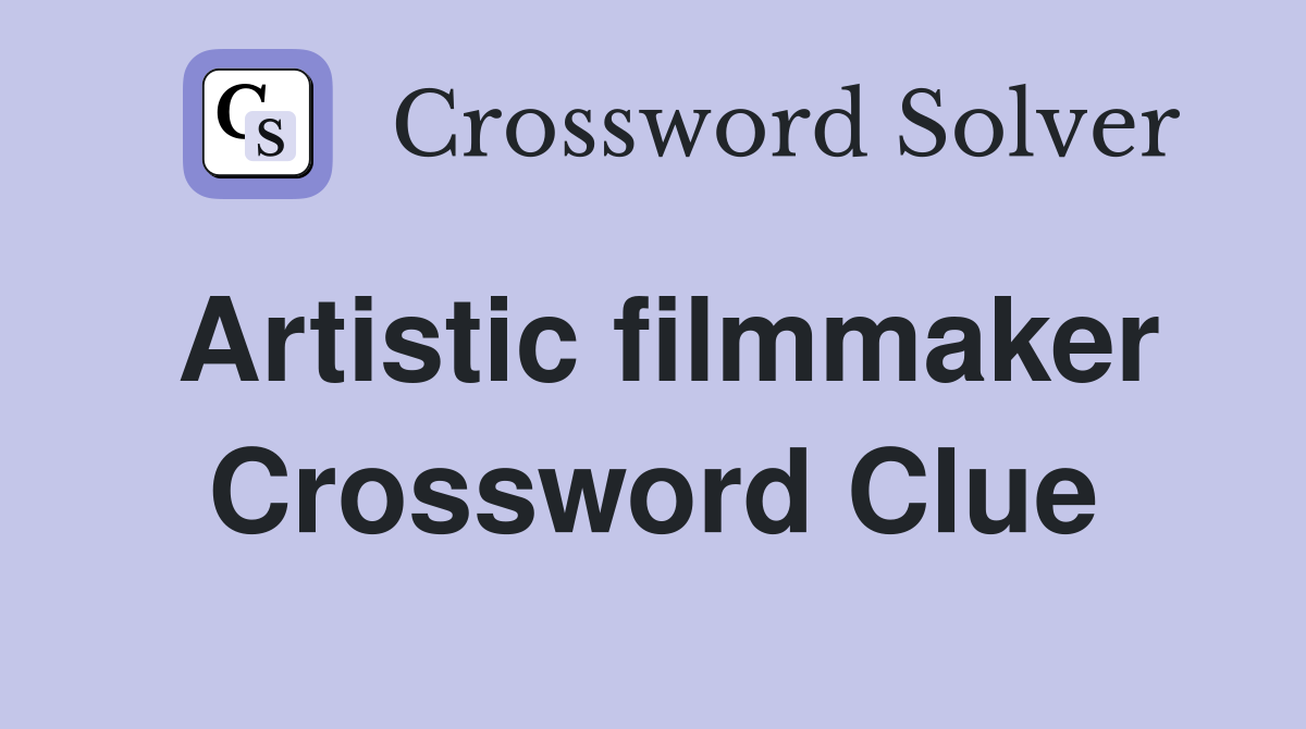 Artistic filmmaker Crossword Clue