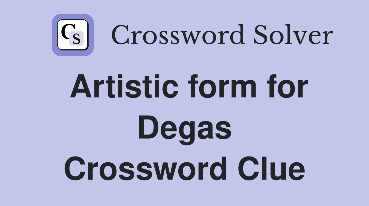 Artistic form for Degas Crossword Clue