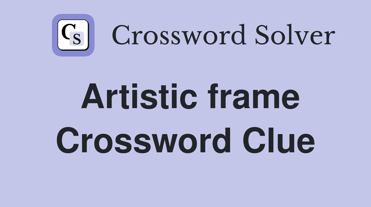 Artistic frame Crossword Clue