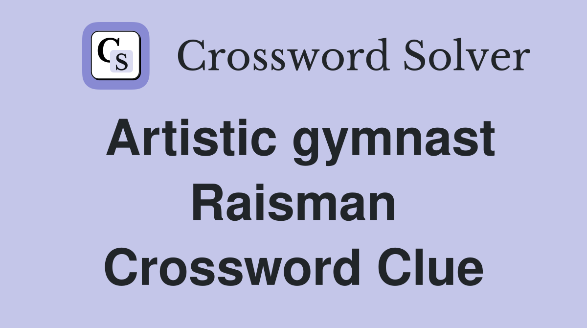 Artistic gymnast Raisman Crossword Clue