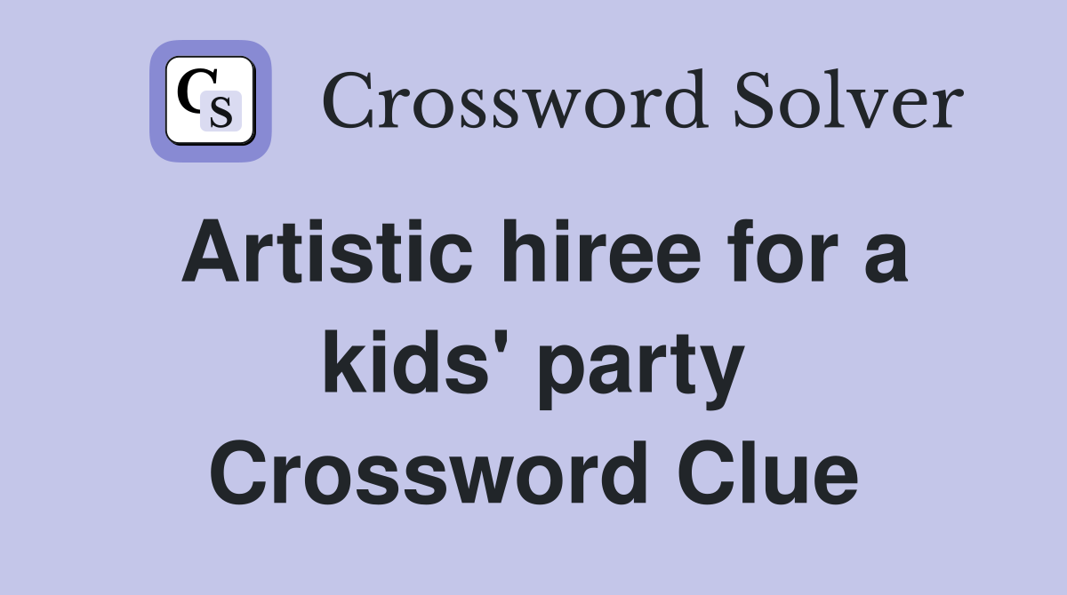 Artistic hiree for a kids' party Crossword Clue