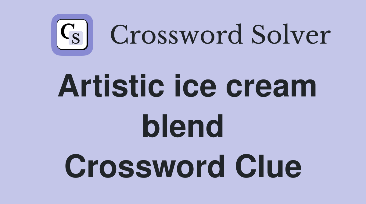 Artistic ice cream blend Crossword Clue