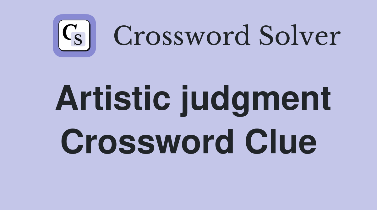 Artistic judgment Crossword Clue
