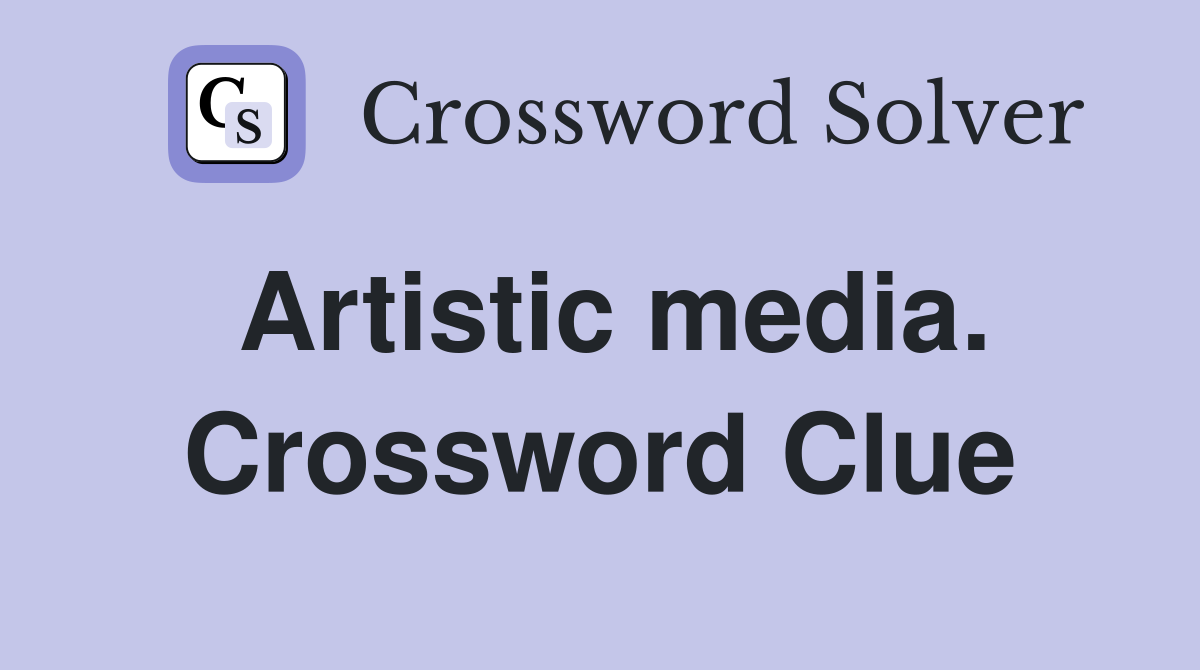 Artistic media. Crossword Clue
