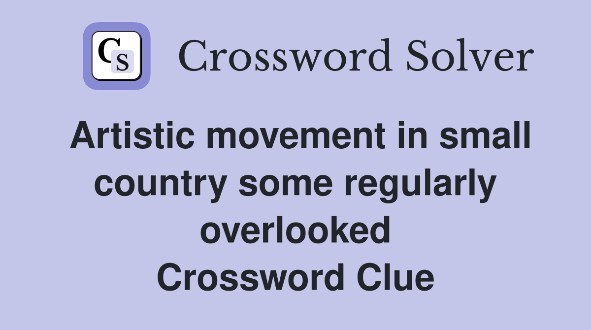 Artistic movement in small country some regularly overlooked Crossword Clue