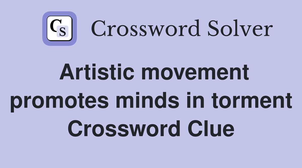 Artistic movement promotes minds in torment Crossword Clue