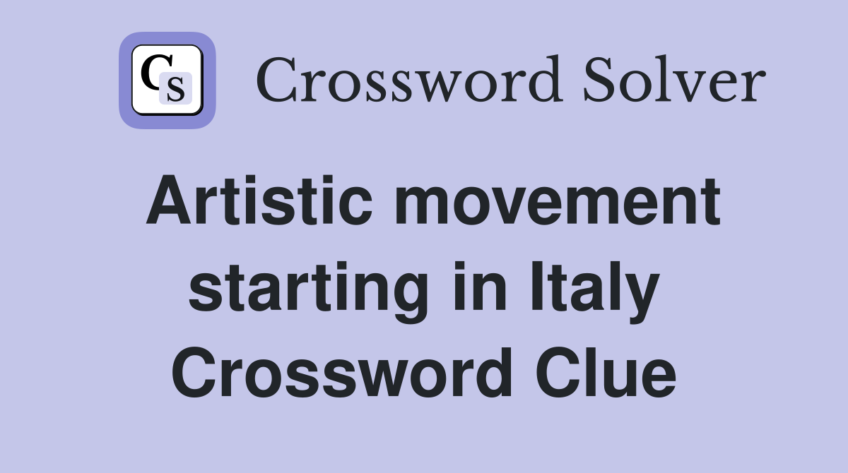 Artistic movement starting in Italy Crossword Clue
