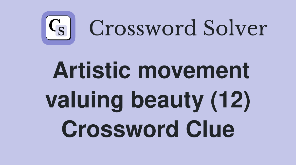 Artistic movement valuing beauty (12) Crossword Clue