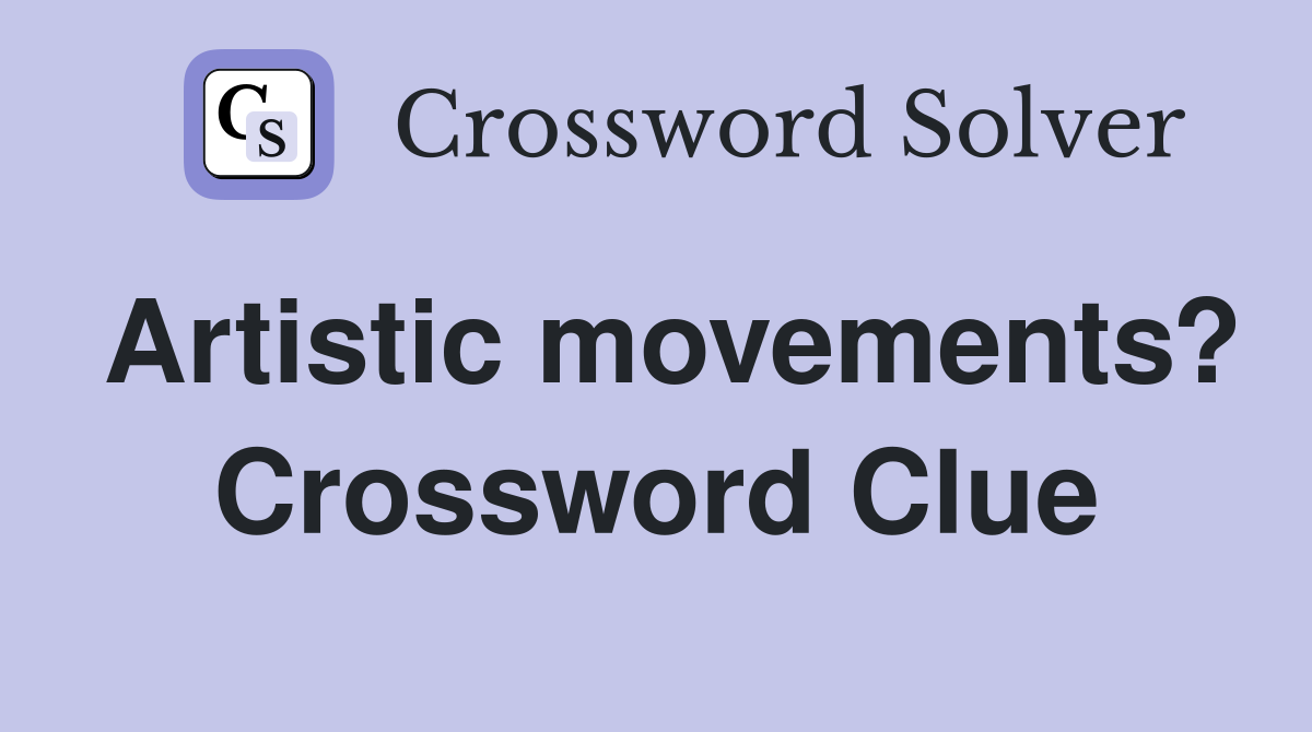 Artistic movements? Crossword Clue