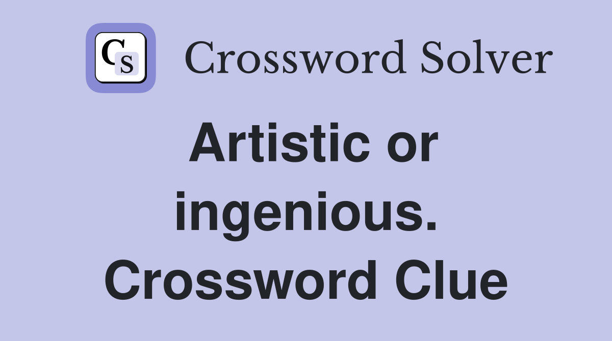 Artistic or ingenious. Crossword Clue