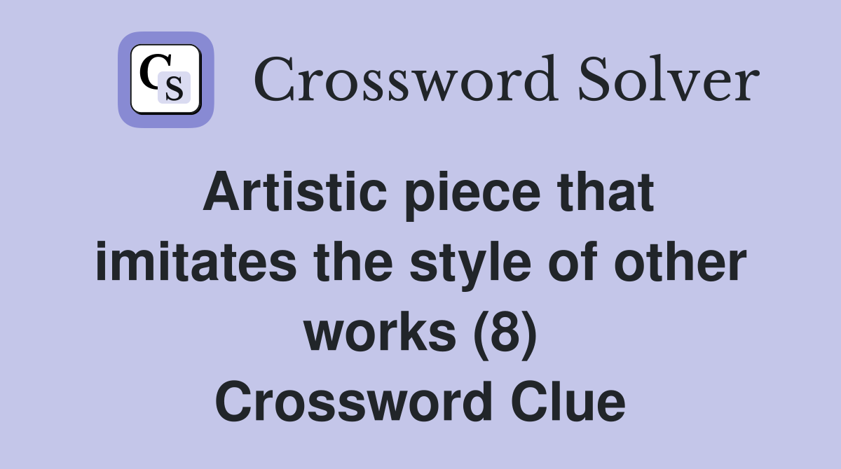 Artistic piece that imitates the style of other works (8) Crossword Clue