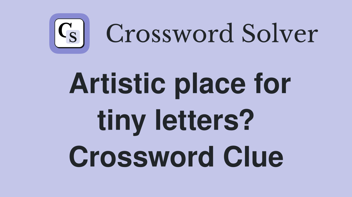 Artistic place for tiny letters? Crossword Clue
