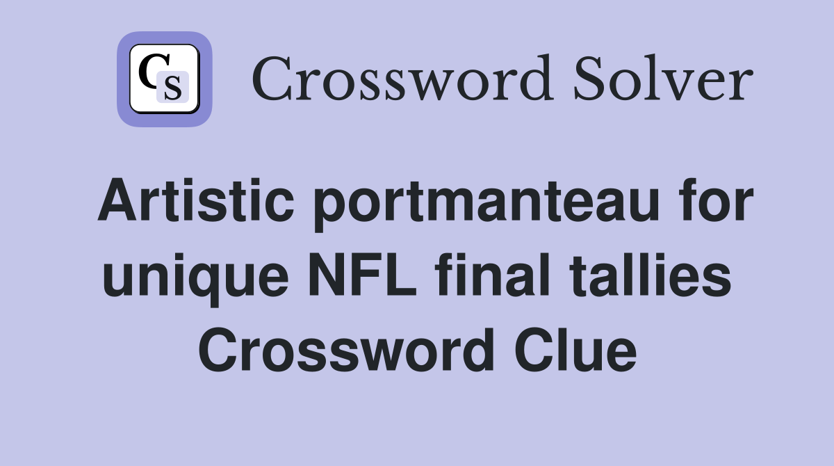 Artistic portmanteau for unique NFL final tallies Crossword Clue