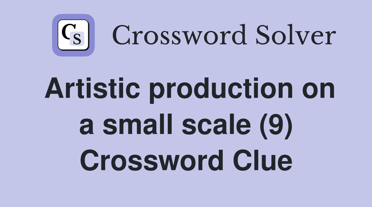 Artistic production on a small scale (9) Crossword Clue