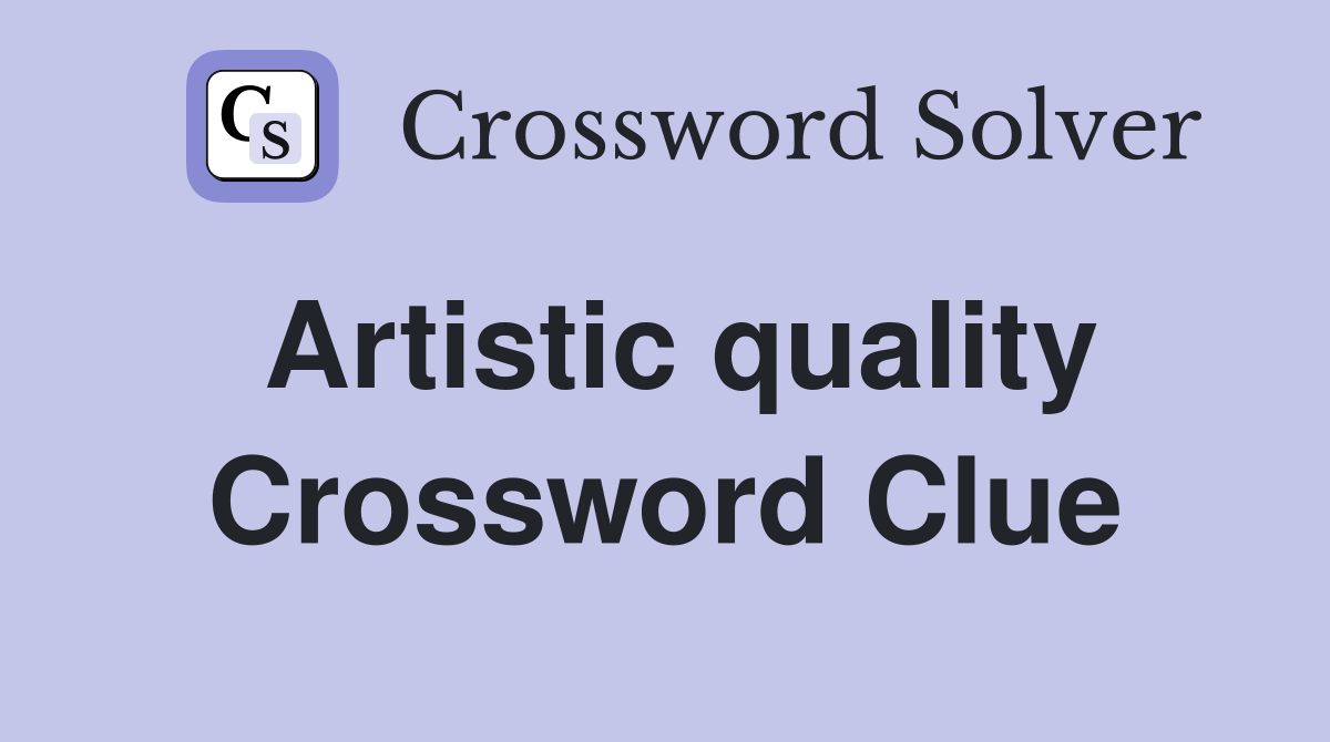 Artistic quality Crossword Clue