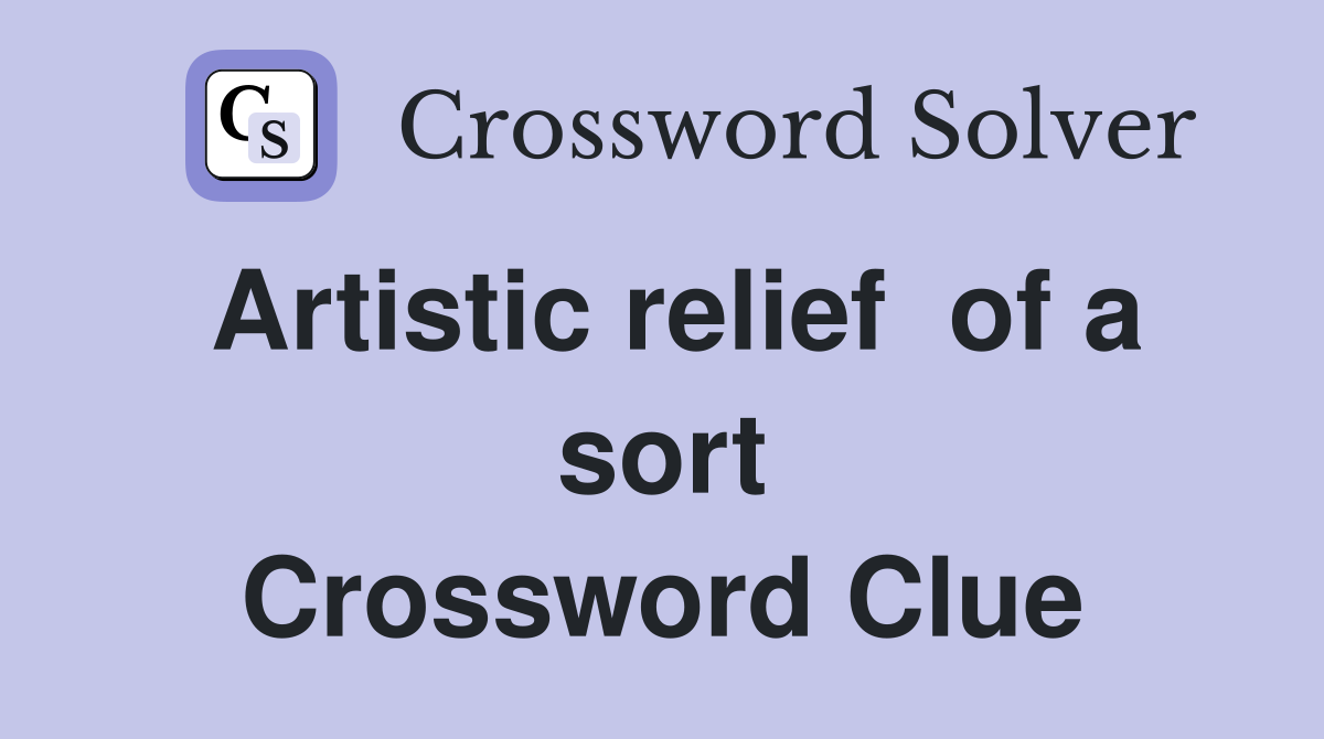 Artistic relief  of a sort Crossword Clue