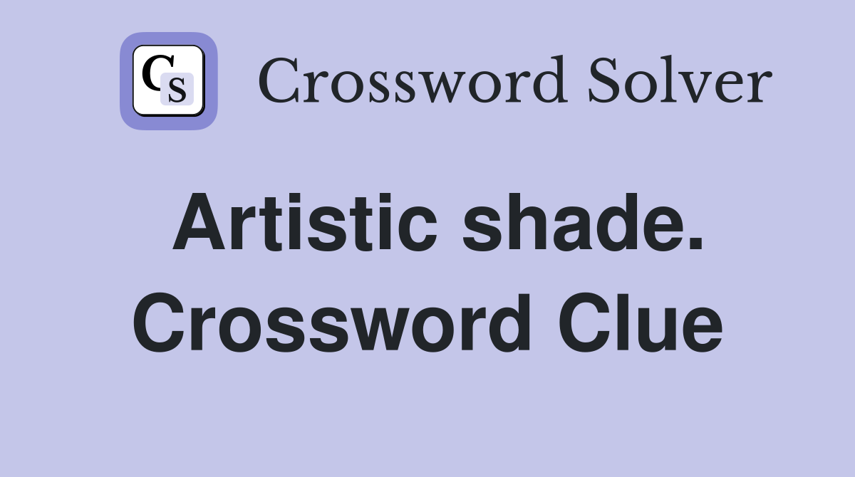 Artistic shade. Crossword Clue