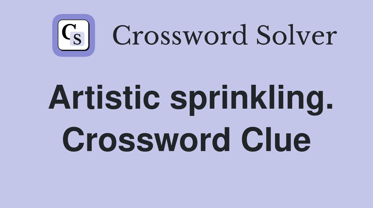 Artistic sprinkling. Crossword Clue