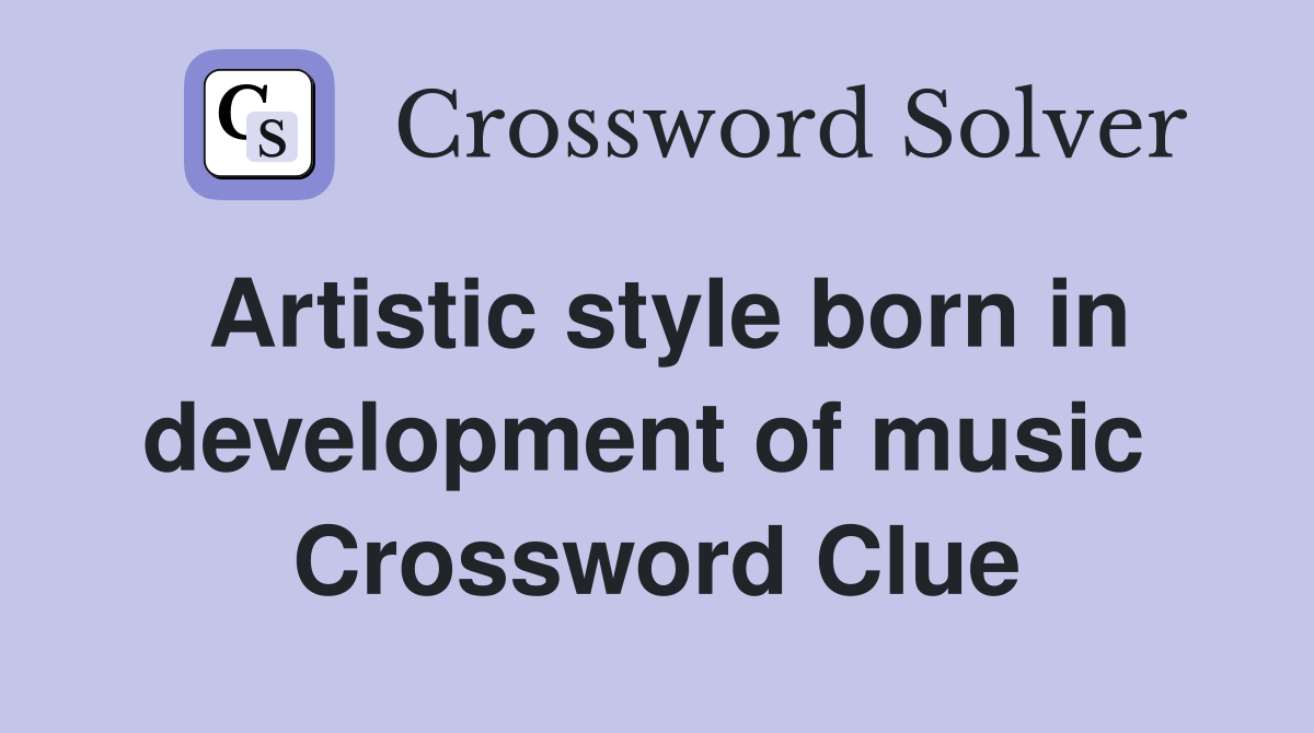 Artistic style born in development of music  Crossword Clue