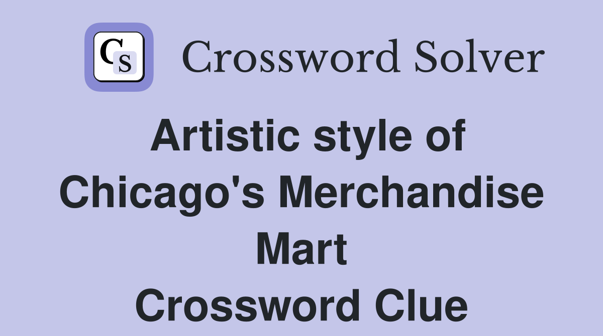 Artistic style of Chicago's Merchandise Mart Crossword Clue